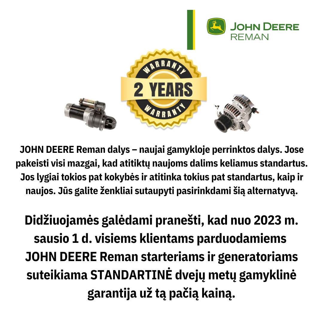 JOHN DEERE Reman starteriams ir generatoriams suteikiama STANDARTINĖ dvejų metų gamyklinė garantija.